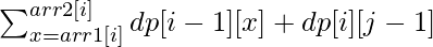  \sum_{x = arr1[i]}^{arr2[i]}dp[i-1][x] + dp[i][j-1]